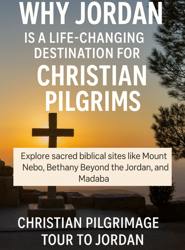 Why Jordan is a Life-Changing Destination for Christian Pilgrims