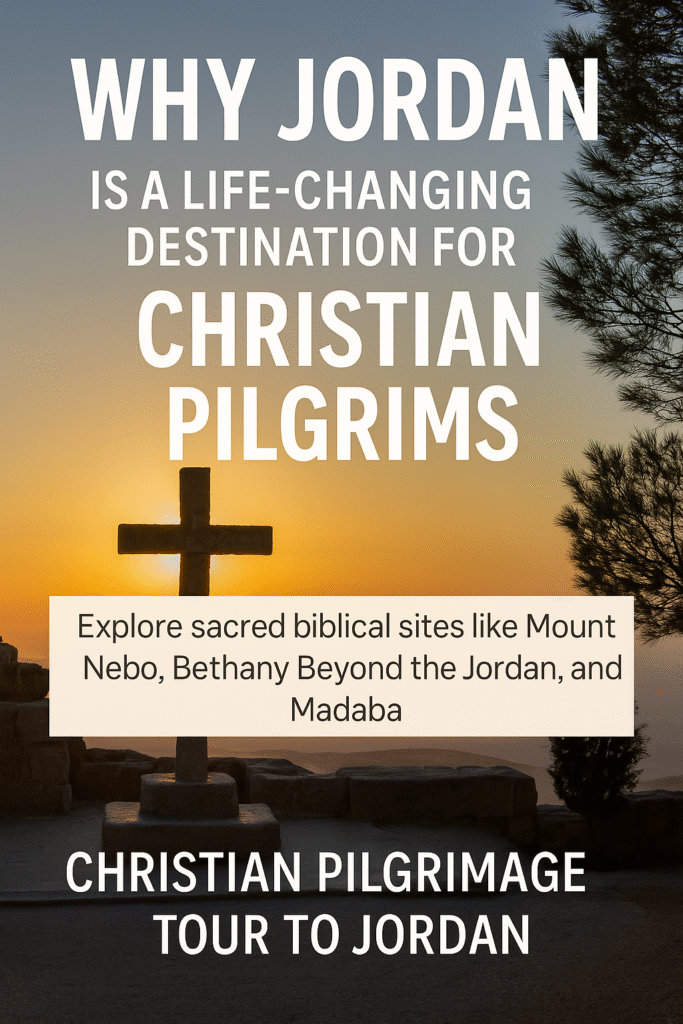 Why Jordan is a Life-Changing Destination for Christian Pilgrims