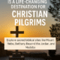 Why Jordan is a Life-Changing Destination for Christian Pilgrims