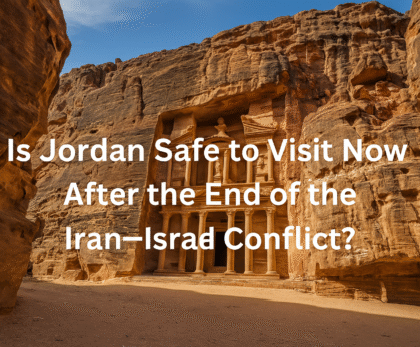 Is Jordan Safe to Visit Now After the End of the Iran-Israel Conflict